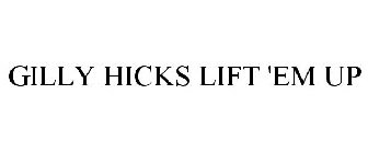 GILLY HICKS LIFT 'EM UP