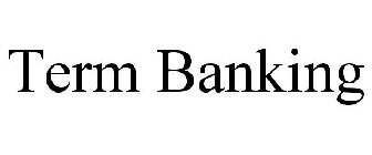 TERM BANKING