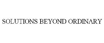 SOLUTIONS BEYOND ORDINARY
