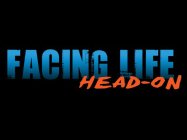 FACING LIFE HEAD-ON
