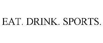 EAT. DRINK. SPORTS.