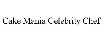 CAKE MANIA CELEBRITY CHEF