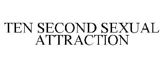 TEN SECOND SEXUAL ATTRACTION