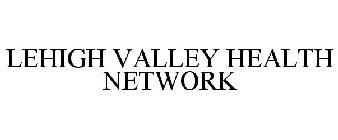 LEHIGH VALLEY HEALTH NETWORK