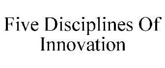 FIVE DISCIPLINES OF INNOVATION