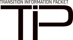 TRANSITION INFORMATION PACKET TIP