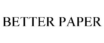 BETTER PAPER