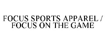 FOCUS SPORTS APPAREL / FOCUS ON THE GAME