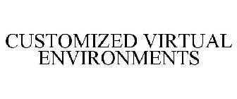 CUSTOMIZED VIRTUAL ENVIRONMENTS