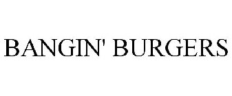 BANGIN' BURGERS