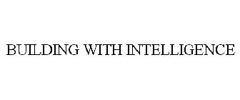 BUILDING WITH INTELLIGENCE