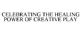 CELEBRATING THE HEALING POWER OF CREATIVE PLAY