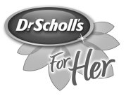 DR. SCHOLL'S FOR HER