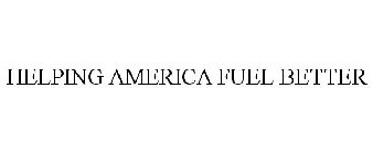 HELPING AMERICA FUEL BETTER