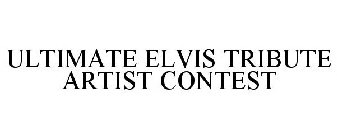 ULTIMATE ELVIS TRIBUTE ARTIST CONTEST