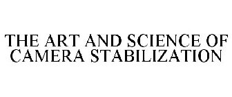 THE ART AND SCIENCE OF CAMERA STABILIZATION