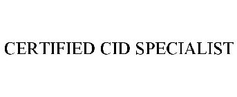 CERTIFIED CID SPECIALIST