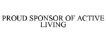 PROUD SPONSOR OF ACTIVE LIVING