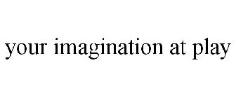 YOUR IMAGINATION AT PLAY