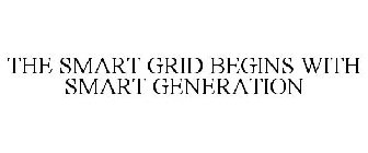 THE SMART GRID BEGINS WITH SMART GENERATION