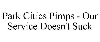 PARK CITIES PIMPS - OUR SERVICE DOESN'T SUCK