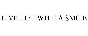 LIVE LIFE WITH A SMILE