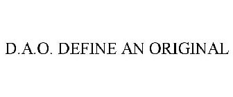 D.A.O. DEFINE AN ORIGINAL