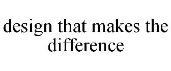 DESIGN THAT MAKES THE DIFFERENCE