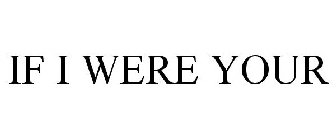 IF I WERE YOUR