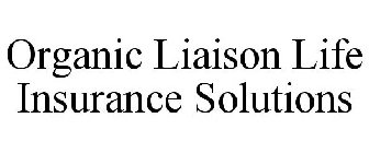 ORGANIC LIAISON LIFE INSURANCE SOLUTIONS