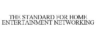 THE STANDARD FOR HOME ENTERTAINMENT NETWORKING