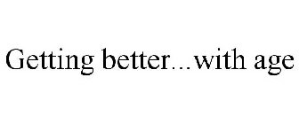 GETTING BETTER...WITH AGE