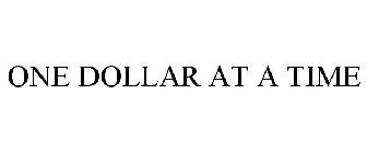 ONE DOLLAR AT A TIME