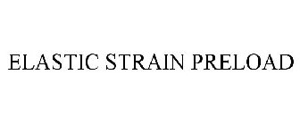 ELASTIC STRAIN PRELOAD