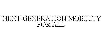 NEXT-GENERATION MOBILITY FOR ALL.