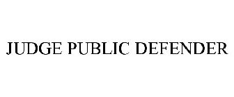 JUDGE PUBLIC DEFENDER