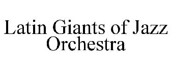 LATIN GIANTS OF JAZZ ORCHESTRA