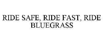 RIDE SAFE, RIDE FAST, RIDE BLUEGRASS