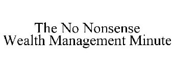 THE NO NONSENSE WEALTH MANAGEMENT MINUTE