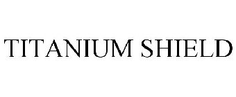 TITANIUM SHIELD