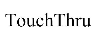 TOUCHTHRU