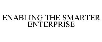 ENABLING THE SMARTER ENTERPRISE