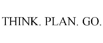 THINK. PLAN. GO.