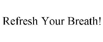 REFRESH YOUR BREATH!