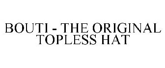 BOUTI - THE ORIGINAL TOPLESS HAT