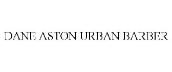 DANE ASTON URBAN BARBER