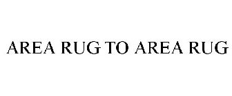 AREA RUG TO AREA RUG
