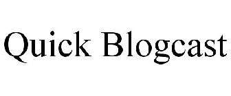 QUICK BLOGCAST