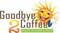 GOODBYE 2 COFFEE ORGANIC STIMULATING HERBS