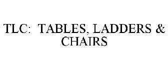 TLC: TABLES, LADDERS & CHAIRS